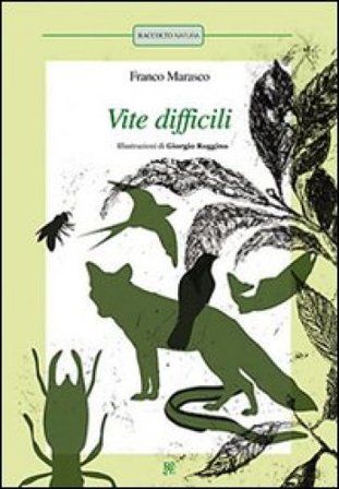 Vite difficili: L'anguilla-L'ape-Le termiti-Il salmone-La volpe-Il cuculo-La rondine. Ediz. illustrata Franco Marasco