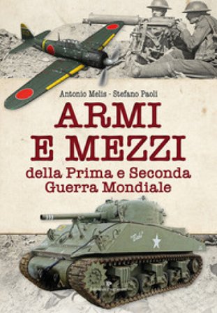 Armi e mezzi della Prima e Seconda Guerra Mondiale Antonio Melis