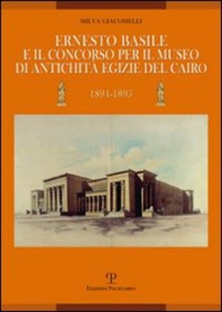 Ernesto Basile e il concorso per il museo di antichità egizie del Cairo (1894-1895) Milva Giacomelli