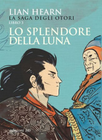 Lo splendore della luna. La saga degli Otori. Vol. 3 Lian Hearn