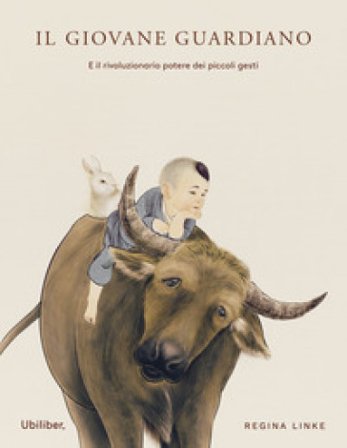 Il giovane guardiano. E il rivoluzionario potere dei piccoli gesti Regina Linke