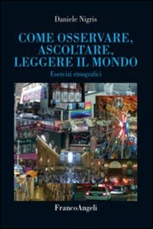 Come osservare, ascoltare, leggere il mondo. Esercizi etnografici Daniele Nigris