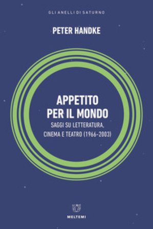 Appetito per il mondo. Saggi su letteratura, cinema e teatro (1966-2003) Peter Handke