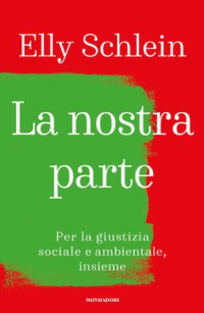 La nostra parte. Per la giustizia sociale e ambientale, insieme Elly Schlein
