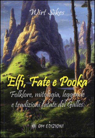 Elfi, fate e pooka folklore, mitologia, leggende e tradizioni fatate del Galles Wirt Sikes