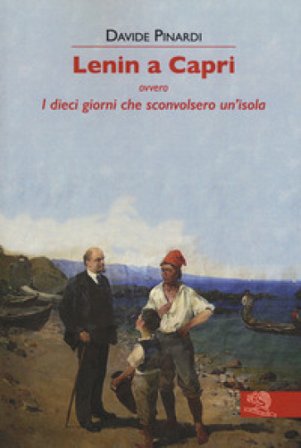 Lenin a Capri ovvero i dieci giorni che sconvolsero un'isola Davide Pinardi