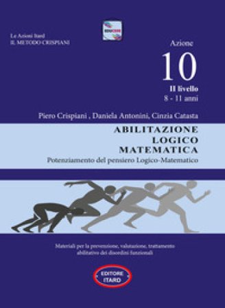 Dislessia-disgrafia. Azione 10. 2° livello: Abilitazione logico matematica. Materiali per la prevenzione, valutazione, trattamento abilitativo dei 