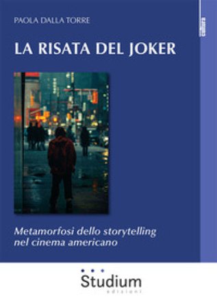 La risata del Joker. Metamorfosi dello storytelling nel cinema americano Paola Dalla Torre