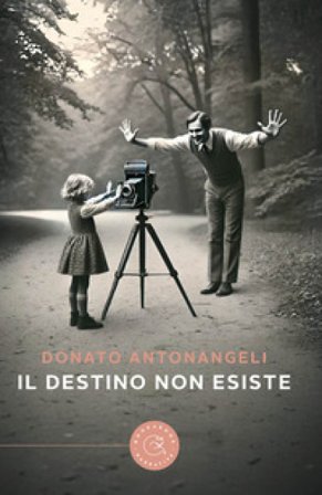 Il destino non esiste Donato Antonangeli