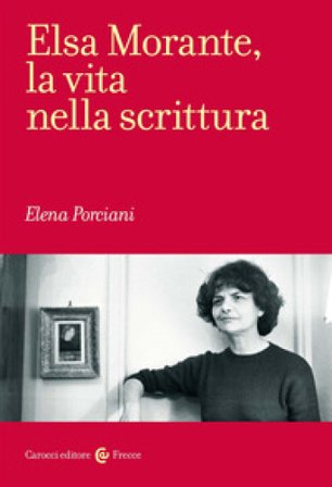 Elsa Morante, la vita nella scrittura Elena Porciani