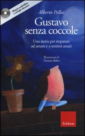 Gustavo senza coccole. Una storia per imparare ad amare e sentirsi amati. Ediz. illustrata. Con CD Audio Alberto Pellai