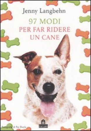 Novantasette modi per far ridere un cane. Ediz. illustrata Jenny Langbehn