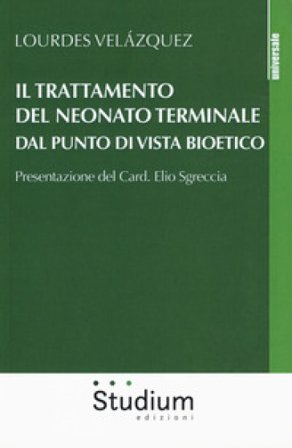 Il trattamento del neonato terminale dal punto di vista bioetico Lourdes Velázquez