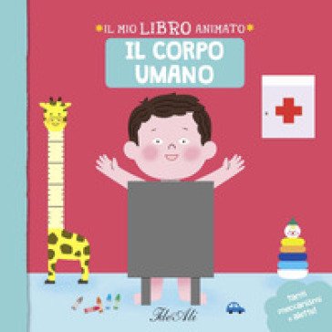 Il corpo umano. Il mio libro animato. Ediz. a colori Mélisande Luthringer