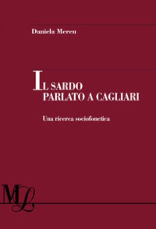 Il sardo parlato a Cagliari. Una ricerca sociofonetica Mereu Daniela