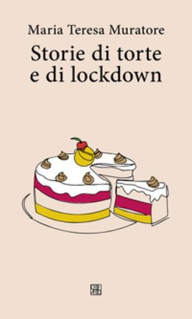 Storie di torte e di lockdown Maria Teresa Muratore