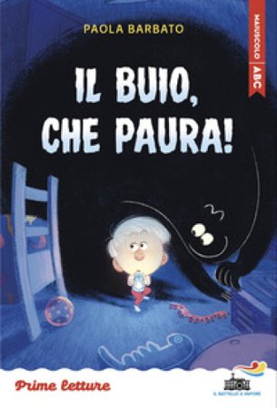 Il buio, che paura! Stampatello maiuscolo. Ediz. a colori Paola Barbato