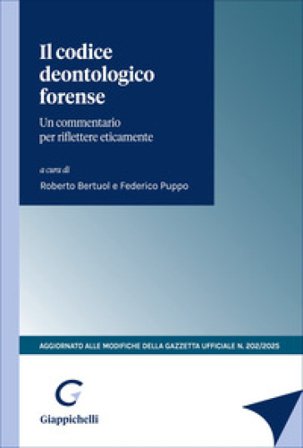 Il codice deontologico forense. Un commentario per riflettere eticamente. Aggiornato alle modifiche della Gazzetta Ufficiale n.202/2025