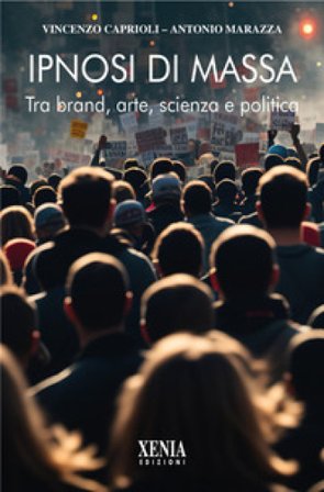 Ipnosi di massa. Tra brand, arte, scienza e politica Vincenzo Caprioli