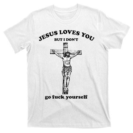Jesus Älskar Dig Men Jag Gör Inte Det. Fvck Dig Själv. T-shirt