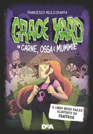Grace Yard. In carne, ossa e mummie Francesco Muzzopappa