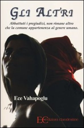 Gli altri. Abbattuti i pregiudizi, non rimane altro che la comune appartenenza al genere umano Ece Vahapoglu