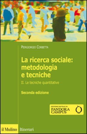 La ricerca sociale: metodologia e tecniche. Vol. 2: Le tecniche quantitative Piergiorgio Corbetta