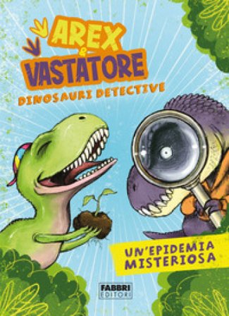 Un'epidemia misteriosa. Arex & Vastatore, dinosauri detective Giulio Ingrosso