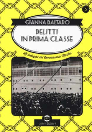 Delitti di prima classe. Le indagini del commissario Martini Gianna Baltaro