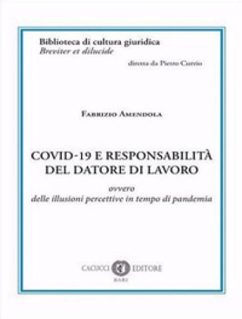 Covid-19 e responsabilità del datore di lavoro. Ovvero delle illusioni percettive in tempo di pandemia Fabrizio Amendola