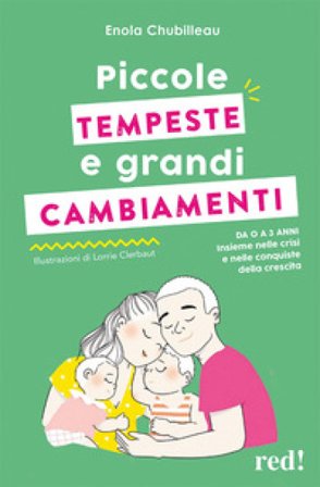 Piccole tempeste e grandi cambiamenti. Da 0 a 3 anni insieme nelle crisi e nelle conquiste della crescita Enola Chubilleau