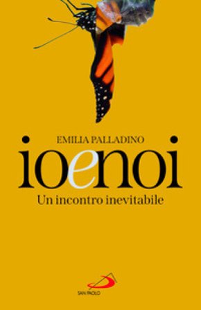 Io e noi. Un incontro inevitabile Emilia Palladino