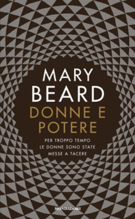 Donne e potere. Per troppo tempo le donne sono state messe a tacere Mary Beard