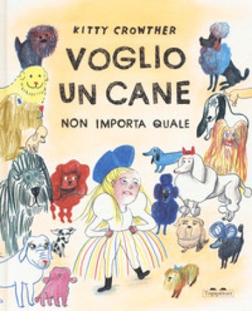 Voglio un cane. Non importa quale. Ediz. a colori Kitty Crowther