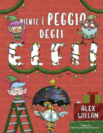 Niente è peggio degli elfi! Ediz. a colori Alex Willan