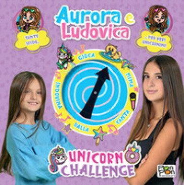 Unicorn Challenge. Aurora e Ludovica. Libro Spinner. Ediz. a colori Aurora e Ludovica