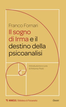 Il sogno di Irma e il destino della psicoanalisi Franco Fornari