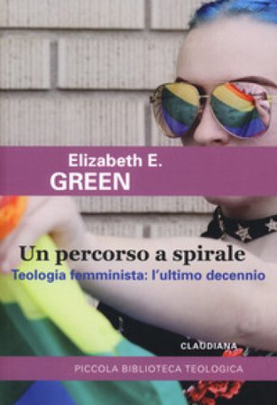 Un percorso a spirale. Teologia femminista: l'ultimo decennio Elizabeth E. Green