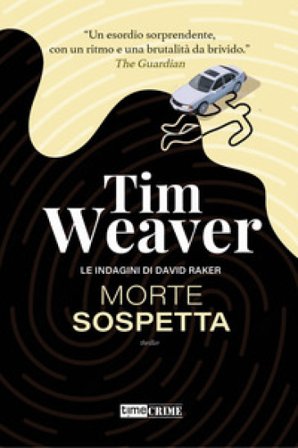Morte sospetta. Le indagini di David Raker. Vol. 1 Tim Weaver