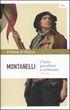 Storia d'Italia. Vol. 7: L' Italia giacobina e carbonara Indro Montanelli