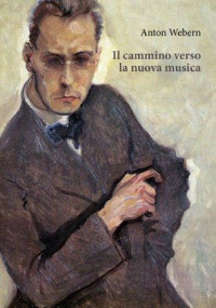 Il cammino verso la nuova musica Anton Webern