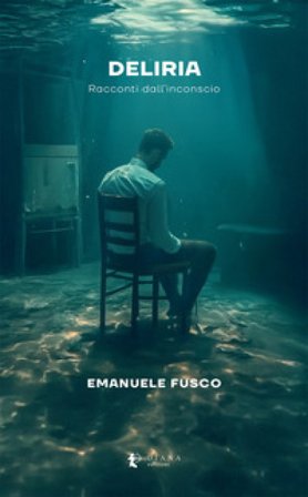 Deliria. Racconti dall'inconscio Emanuele Fusco