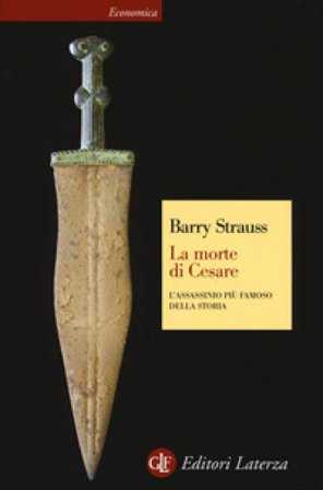 La morte di Cesare. L'assassinio più famoso della storia Barry Strauss