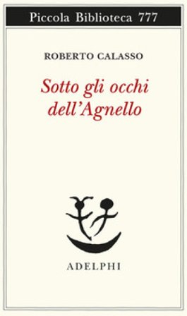 Sotto gli occhi dell'Agnello Roberto Calasso