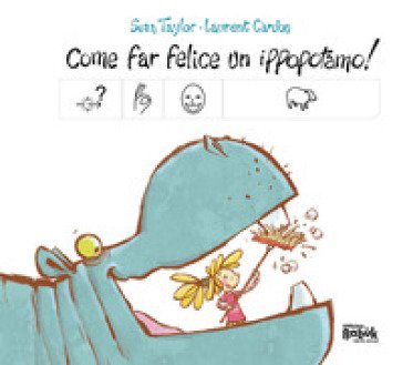 Come far felice un ippopotamo! Ediz. CAA Sean Taylor