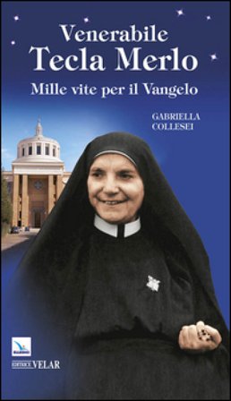 Venerabile Tecla Merlo. Mille vite per il Vangelo Gabriella Collesei