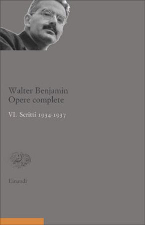 Opere complete. Vol. 6: Scritti 1934-1937 Walter Benjamin