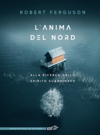 L'anima del Nord. Alla ricerca dello spirito scandinavo Robert Ferguson