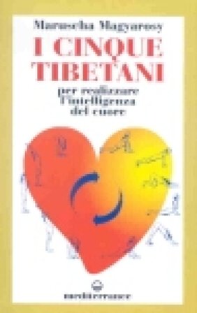 I cinque tibetani. Per realizzare l'intelligenza del cuore Maruscha Magyarosy