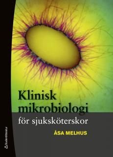 Klinisk mikrobiologi för sjuksköterskor, ISBN: 9789144095844